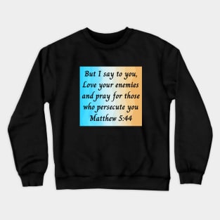 Bible Verse Matthew 5:44 Crewneck Sweatshirt